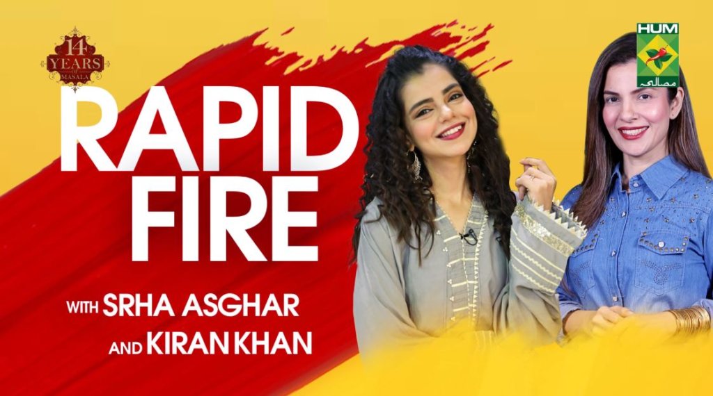 Rapid Fire with Srha Asghar & Kiran Khan