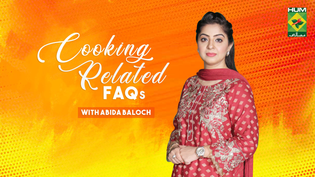 Cooking Related FAQs With Abida Baloch